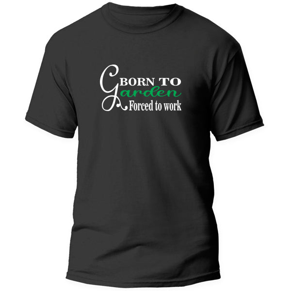 T-Shirt - Born to Garden Forced to work