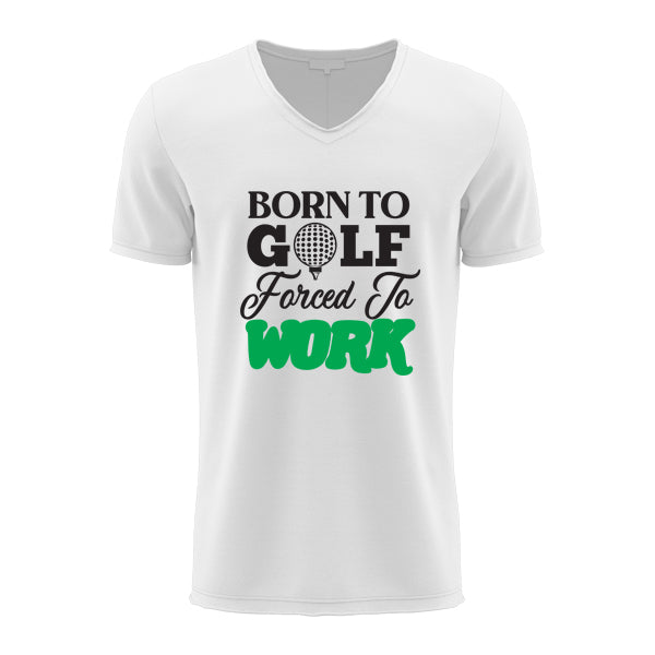 T-Shirt - Born to Golf Forced to Work
