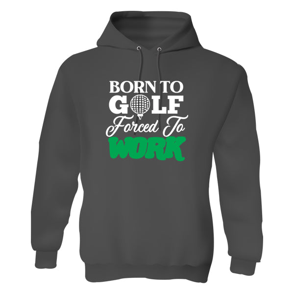 Hoody - Born to Golf Forced to Work