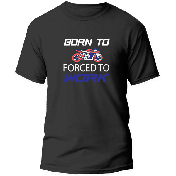 T-Shirt - Born to Ride Forced to work