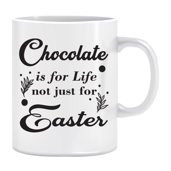 Mug - Chocolate is for Life not just Easter