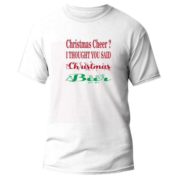 T-Shirt - Christmas Cheer, i thought you said Christmas Beer