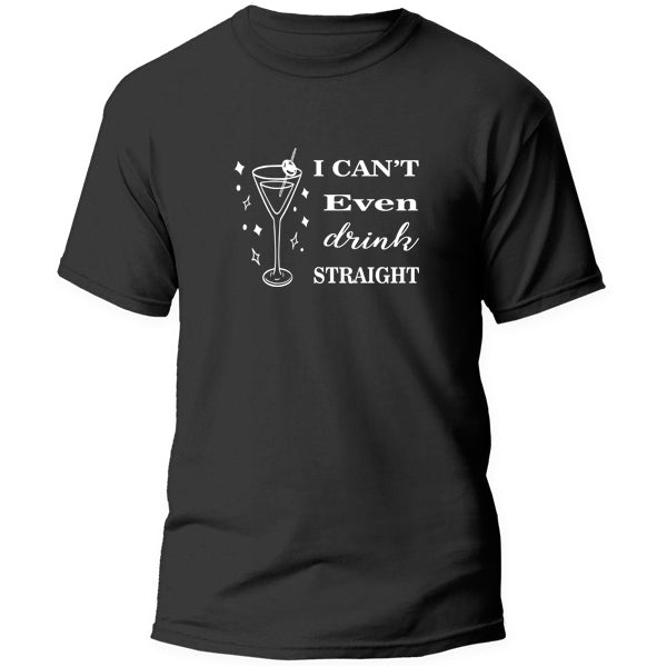T-Shirt - I cant even drink straight