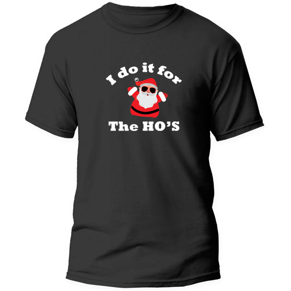 T-Shirt - I do it for the Ho's