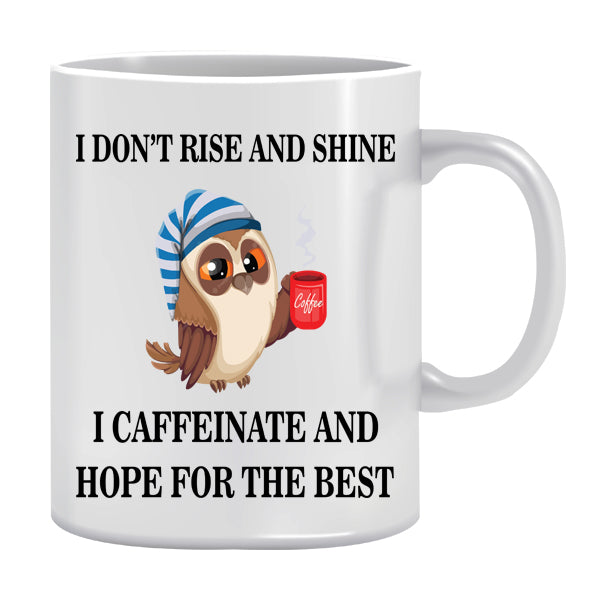 Mug - I don't rise and Shine I caffeinate and hope for the best