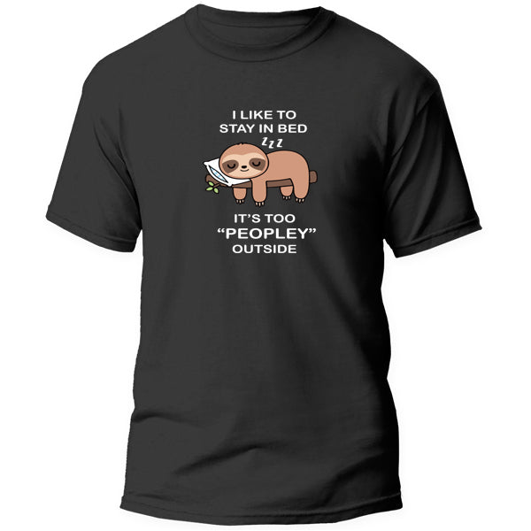 T-Shirt - I like to Stay in bed it's too peopley outside