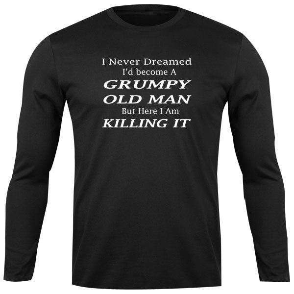 Long Sleeve Top - I never Dreamed id become a grumpy old man