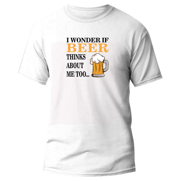 T-Shirt - I wonder if Beer thinks about me too