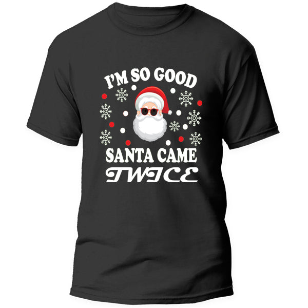 T-Shirt - I'm so Good Santa came Twice