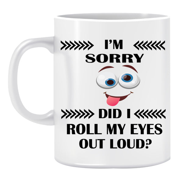 Mug - I'm sorry did i roll my eyes out load