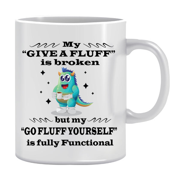 Mug - My Give a Fluff is broken but my Go Fluff yourself is fully functional