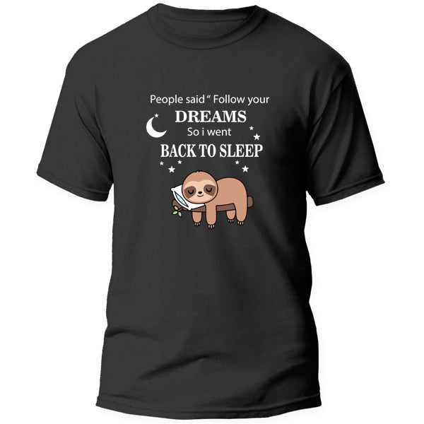 T-Shirt - People said follow your dreams, so i went back to bed