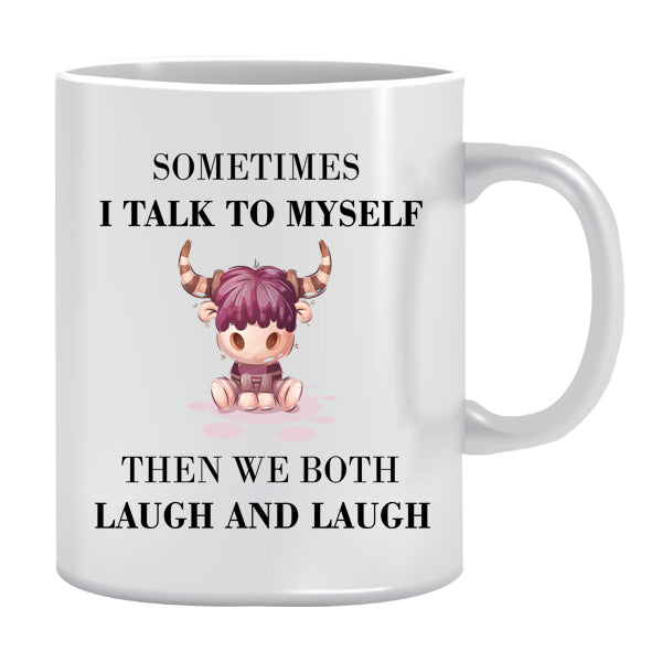 Mug - Sometimes i talk to myself then we both Laugh and Laugh
