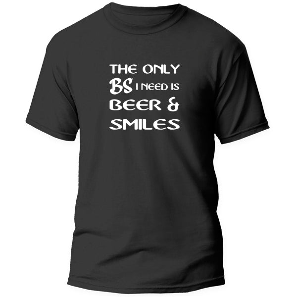 T-Shirt - The only BS i need is Beer