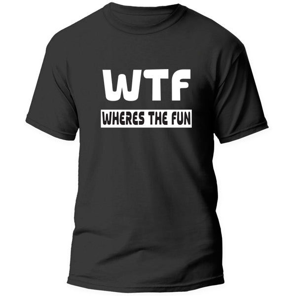 T-Shirt - WTF Where's the Fun