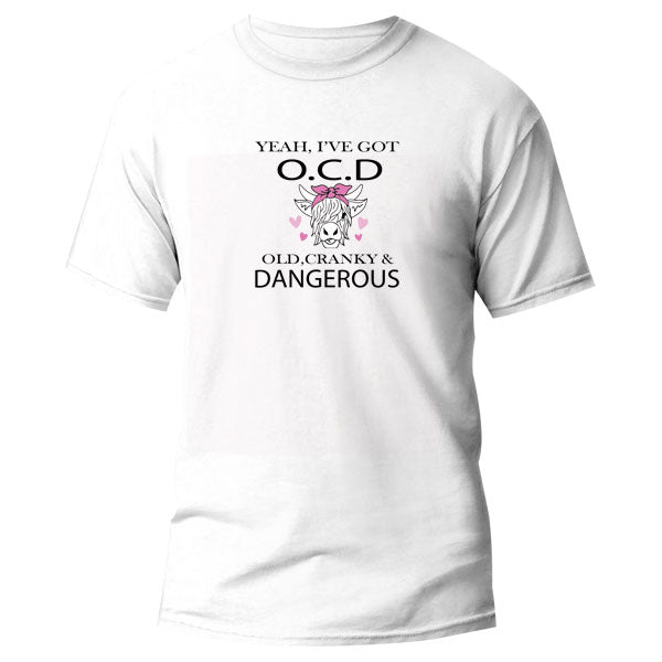 T-Shirt - Yeah I've got OCD, old cranky & Dangerous