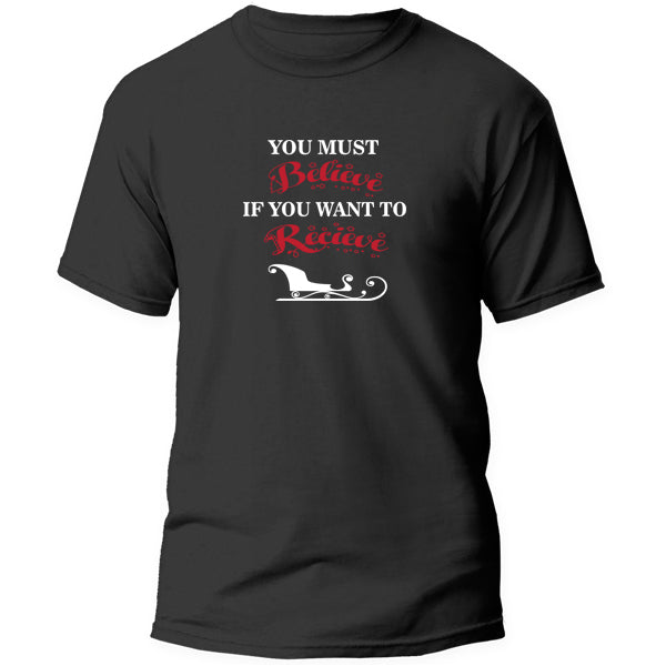 T-Shirt - You must Believe if you want to Receive