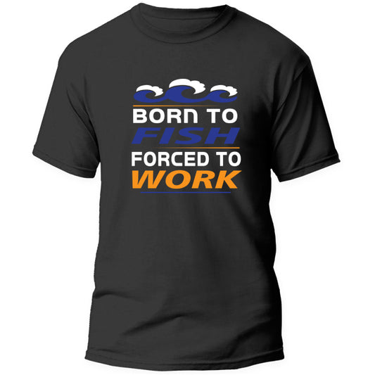 T-Shirt - Born to Fish Forced to Work