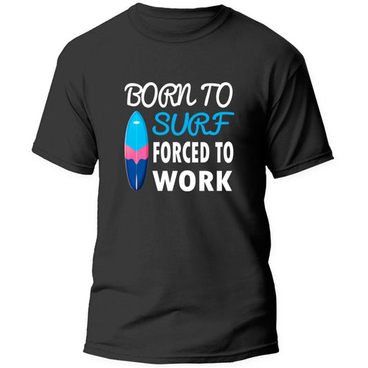 T-Shirt - Born to Surf Forced to work