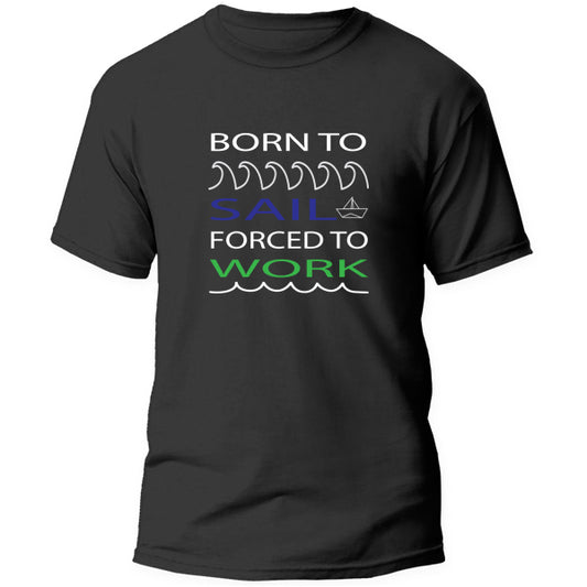 T-Shirt - Born to Sail Forced to work