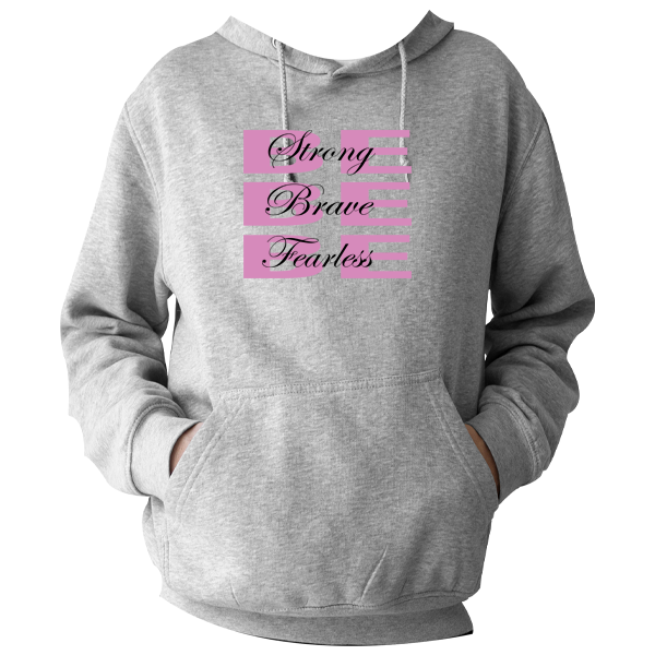 Hoody - Be Strong Be Brave Be Fearless