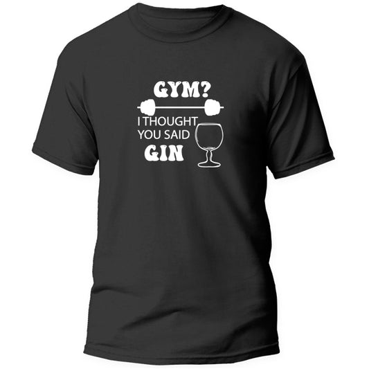 T-Shirt - Gym, I thought you said Gin