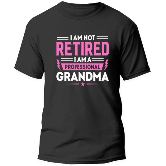 T-Shirt - I am not Retired Im a professional Grandma