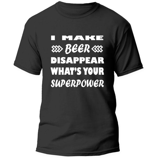 T-Shirt - I make Beer Disappear what's your superpower