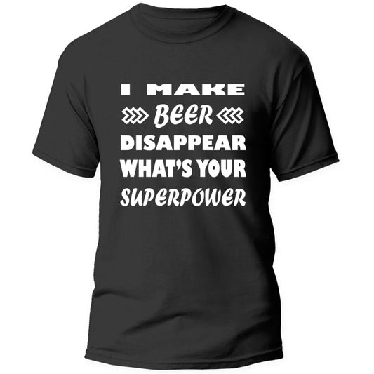 T-Shirt - I make Beer Disappear what's your superpower