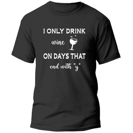 T-Shirt - I only drink wine on days that end with Y
