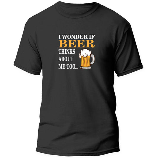T-Shirt - I wonder if Beer thinks about me too