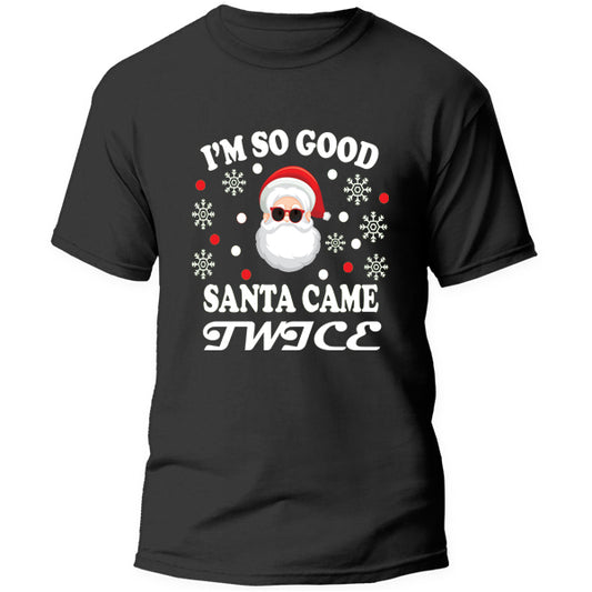 T-Shirt - I'm so Good Santa came Twice