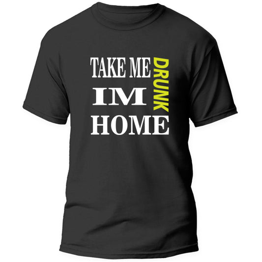T-Shirt - Take me Drunk i'm home
