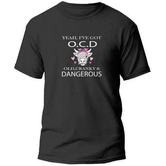 T-Shirt - Yeah I've got OCD, old cranky & Dangerous