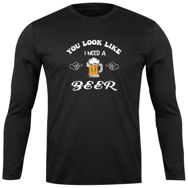 Long Sleeve Top - You look like i need a Beer